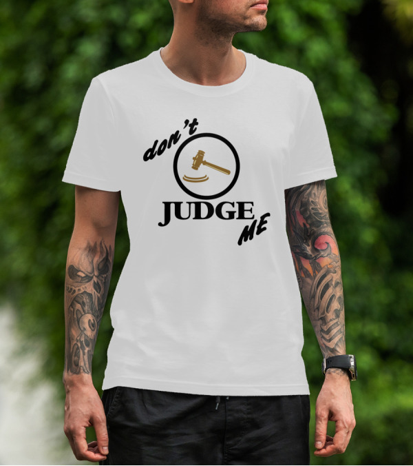 Don't Judge Me Gavel T-Shirt