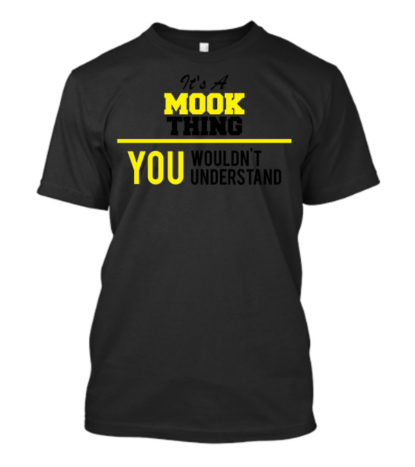 It's A Mook Thing You Wouldn't Understand T-Shirt