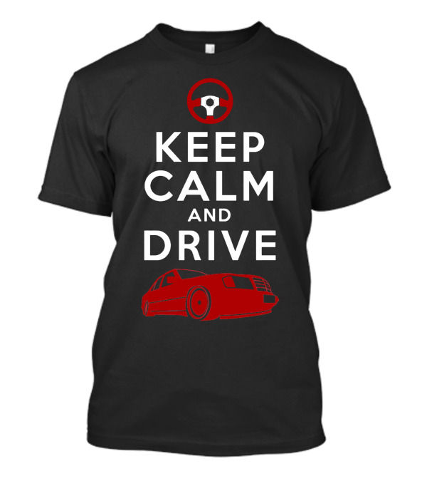 Keep Calm And Drive A Red Mercedes-Benz With Steering Wheel T-Shirt