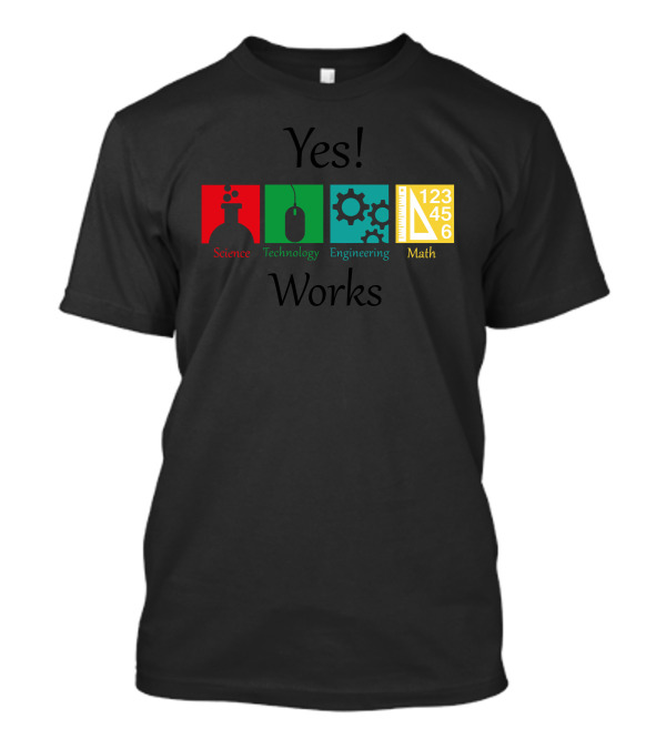 Yes Science Technology Engineering Math Works T-Shirt
