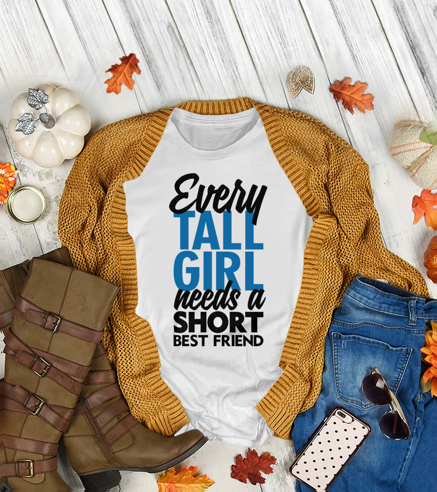 Every Tall Girl Needs a Short Best Friend T-Shirt