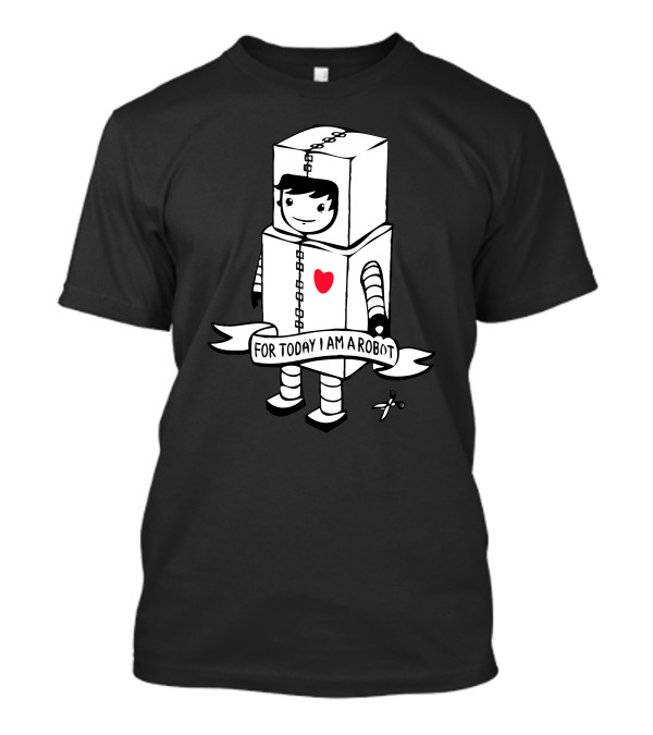 For Today I Am A Robot With Cute Heart And Happy Face T-Shirt