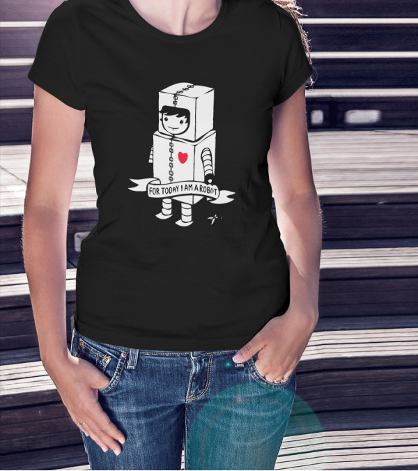 For Today I Am A Robot With Cute Heart And Happy Face T-Shirt