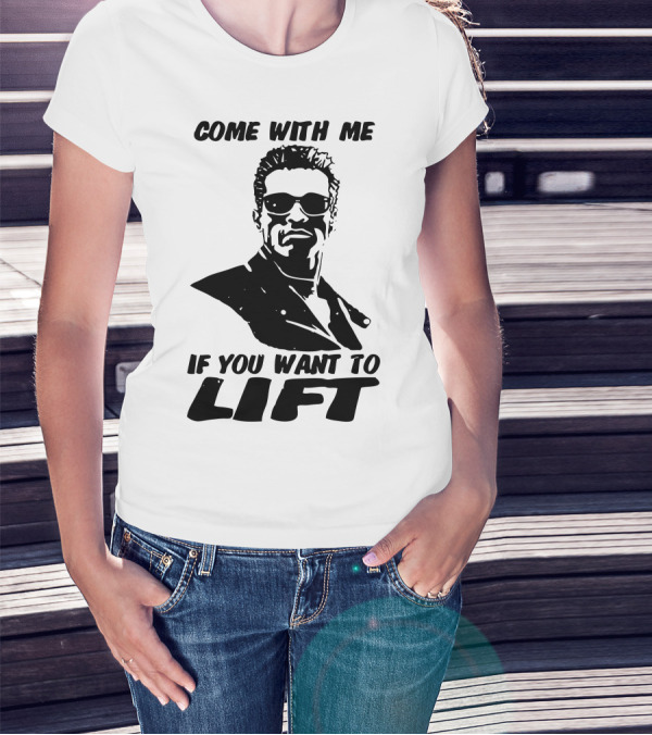 Come With Me If You Want To Lift Gyminator T-Shirt