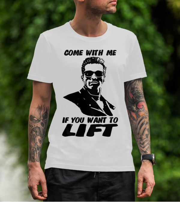 Come With Me If You Want To Lift Gyminator T-Shirt