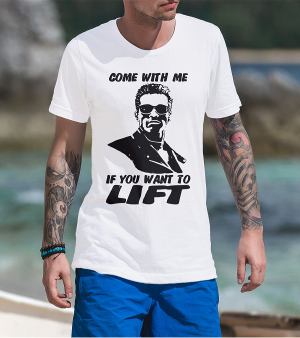 Come With Me If You Want To Lift Gyminator T-Shirt
