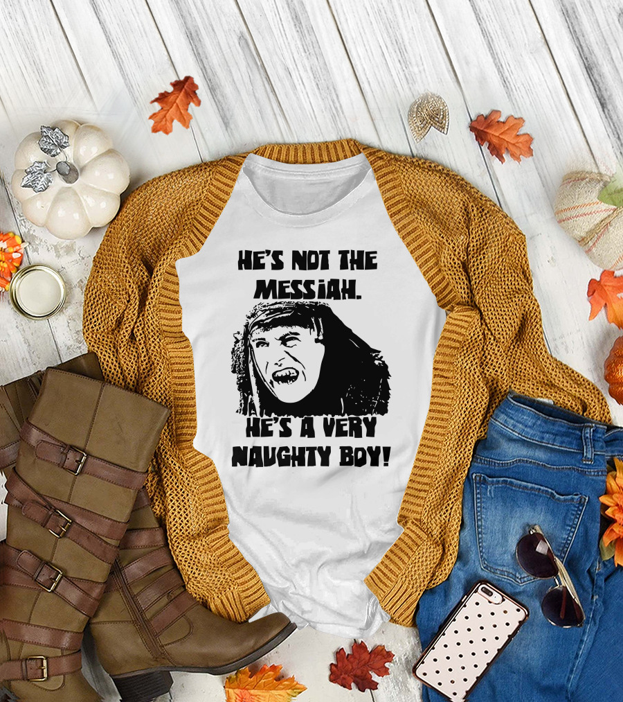 He's Not The Messiah He's A Very Naughty Boy Monty Python T-Shirt
