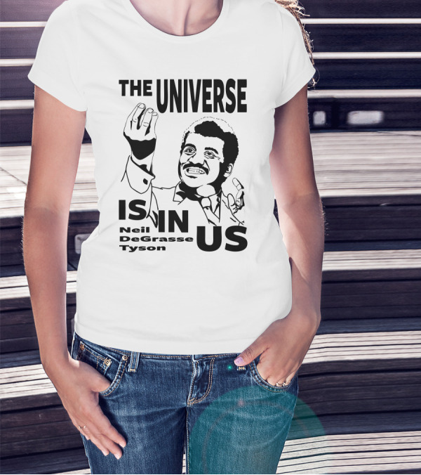 Neil Degrasse Tyson The Universe Is In Us T-Shirt