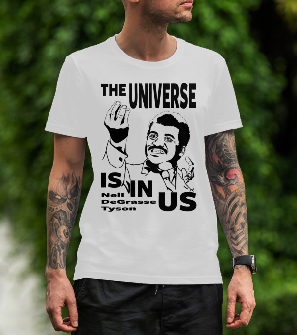 Neil Degrasse Tyson The Universe Is In Us T-Shirt