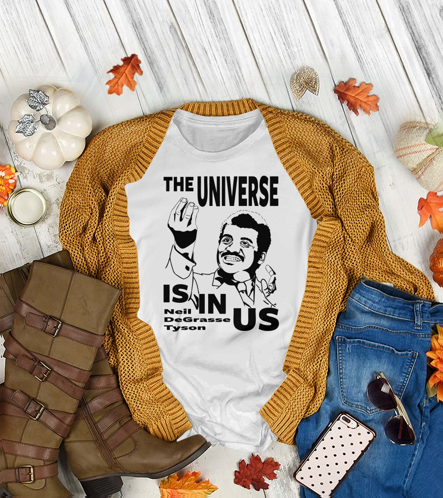 Neil Degrasse Tyson The Universe Is In Us T-Shirt