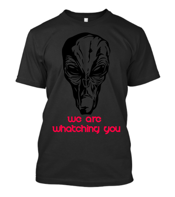 We Are Whatching You Alien Face T-Shirt