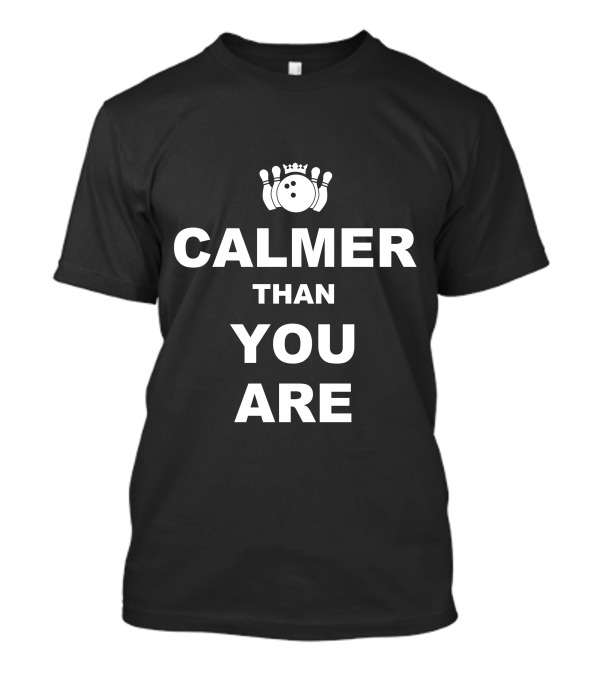 Calmer Than You Are Bowling Pin Crown T-Shirt