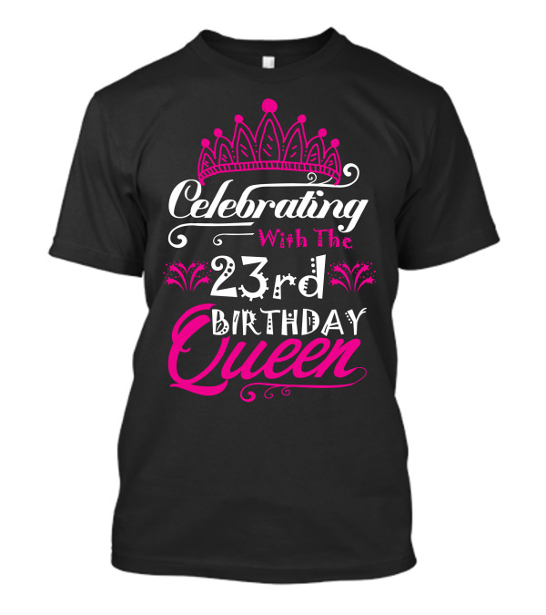 Celebrating With The 23rd Birthday Queen Pink Crown Party T-Shirt