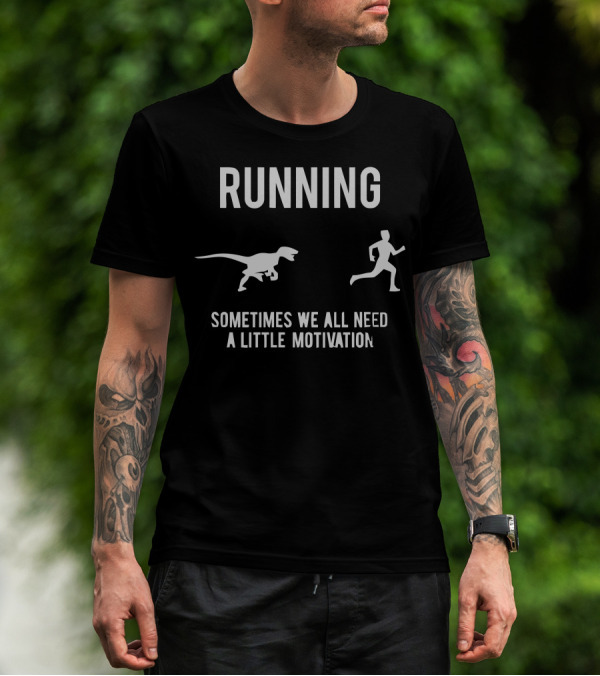 RUNNING SOMETIMES WE ALL NEED A LITTLE MOTIVATION DINOSAUR CHASING PERSON T-Shirt