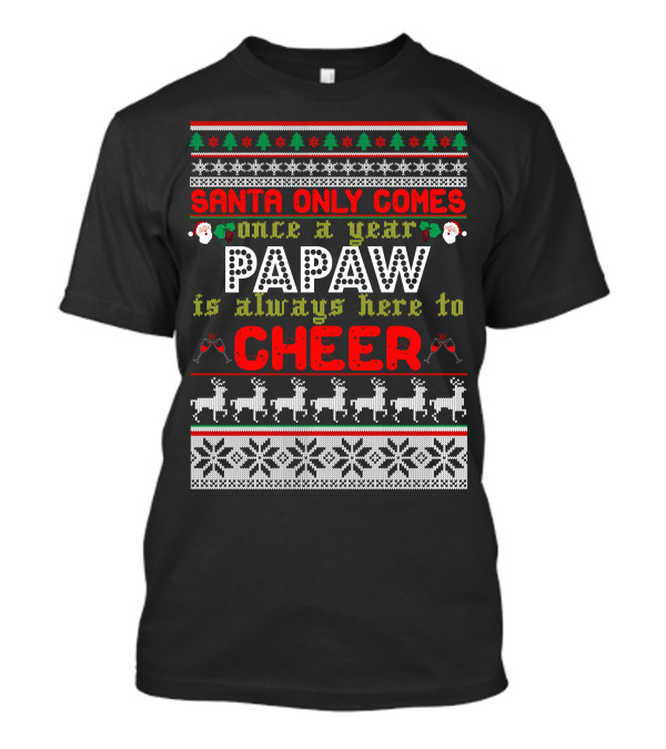Santa Only Comes Once A Year Papaw Is Always Here To Cheer Christmas Sweater Style With Reindeer And Snowflakes T-Shirt