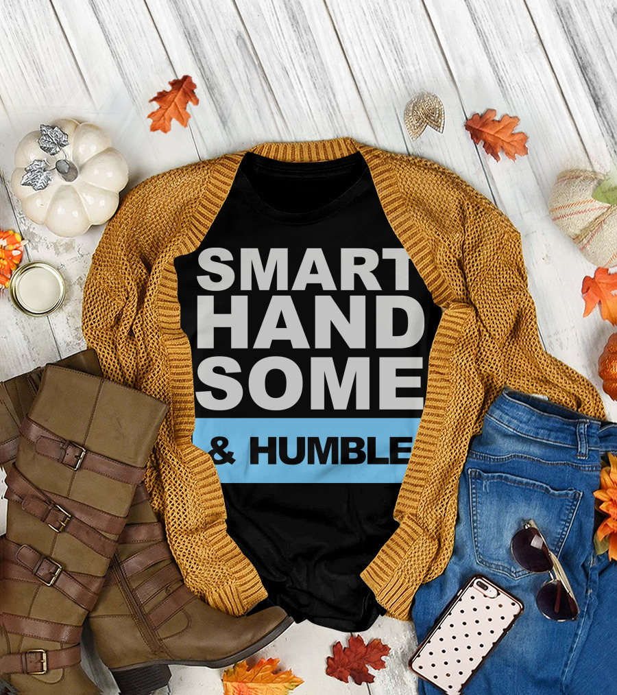 SMART HANDSOME and HUMBLE T-Shirt