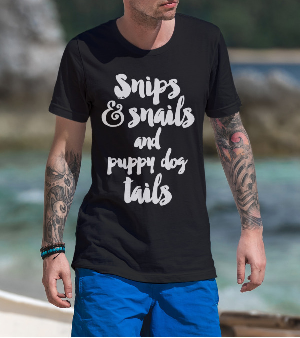 Snips And Snails And Puppy Dog Tails T-Shirt