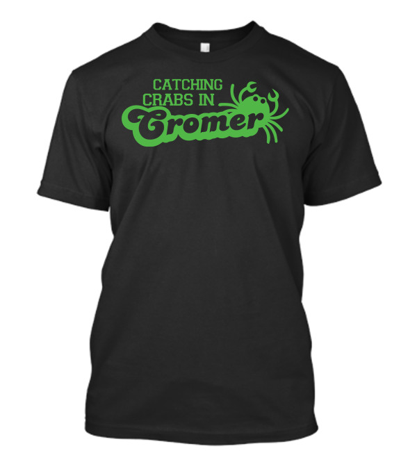 Catching Crabs In Cromer Green Crab T-Shirt