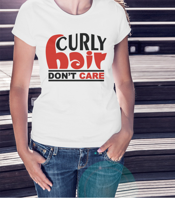 CURLY HAIR DON'T CARE T-Shirt