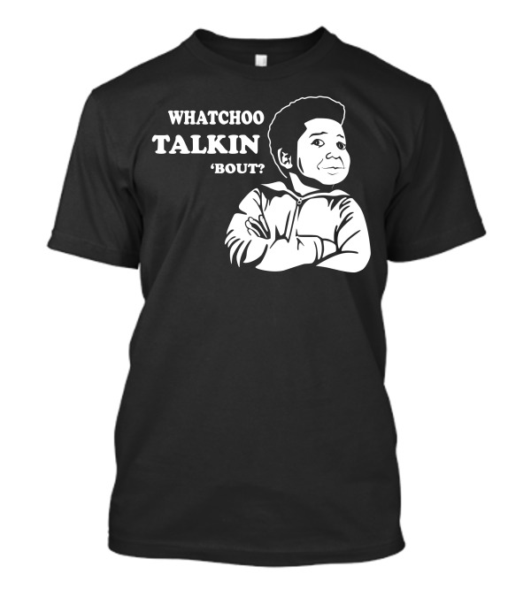 Diff’rent Strokes Whatchoo Talkin’ ‘Bout Willis T-Shirt