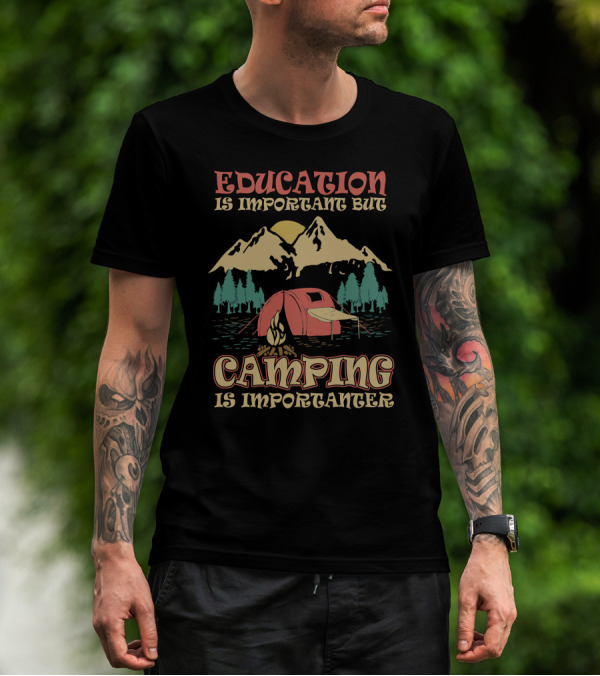 Education Is Important But Camping Is Importanter Mountain Tent Campfire Scene T-Shirt