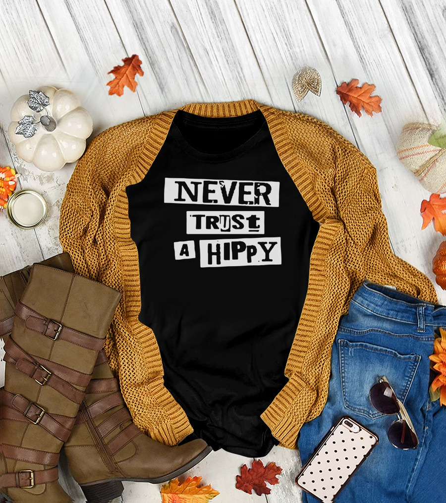 Never Trust A Hippy Text Bold Block T-Shirt