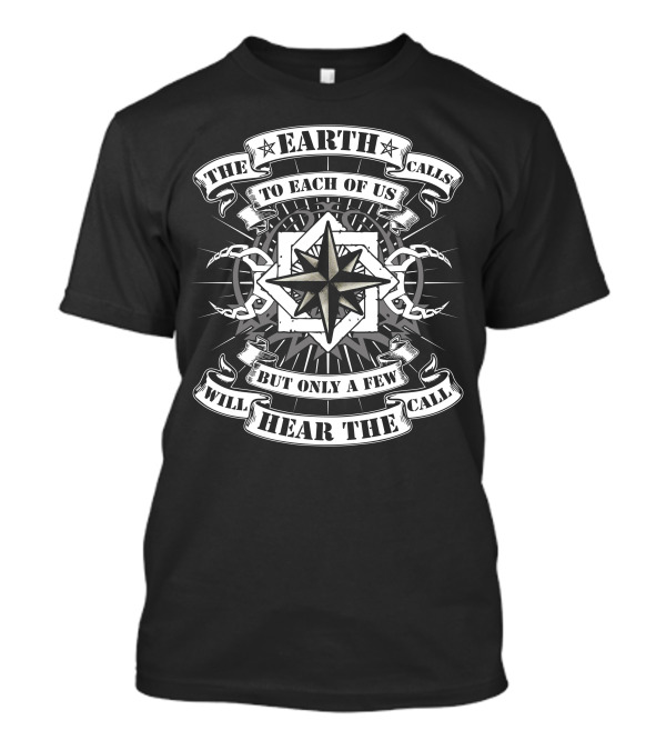The Earth Calls To Each Of Us But Only A Few Will Hear The Call Compass Star T-Shirt