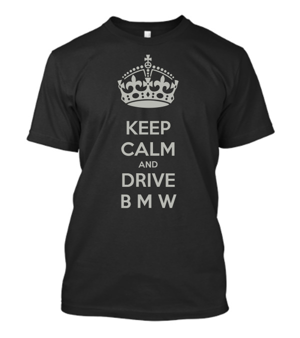 Keep Calm And Drive BMW T-Shirt