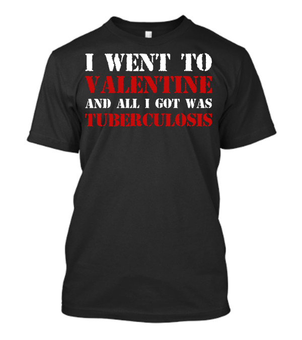 I Went To Valentine And All I Got Was Tuberculosis Vintage Style Humor Tee Dark T-Shirt