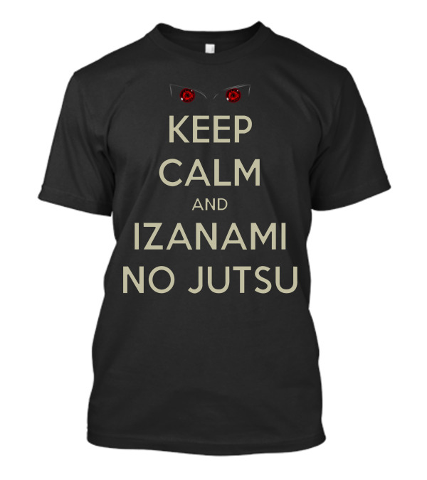 Keep Calm And Izanami No Jutsu Itachi Uchiha Eyes T-Shirt