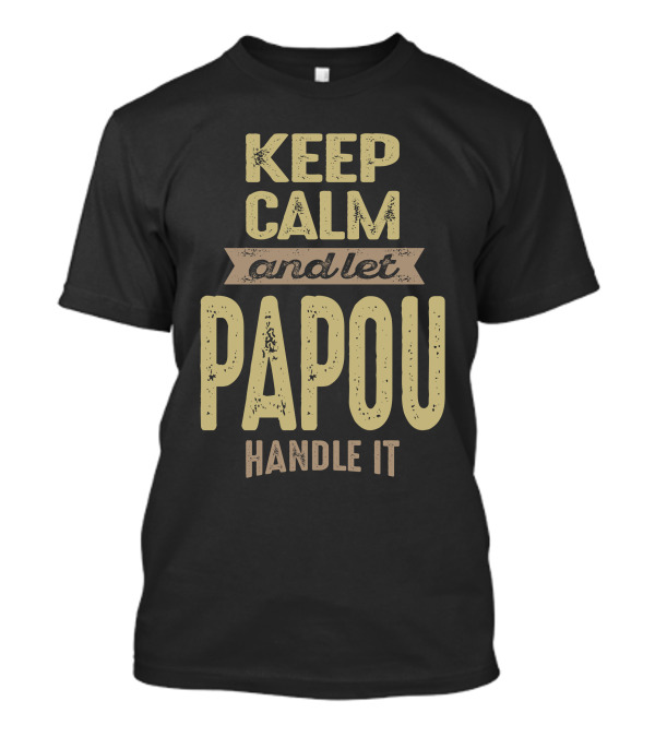 Keep Calm And Let Papou Handle It T-Shirt