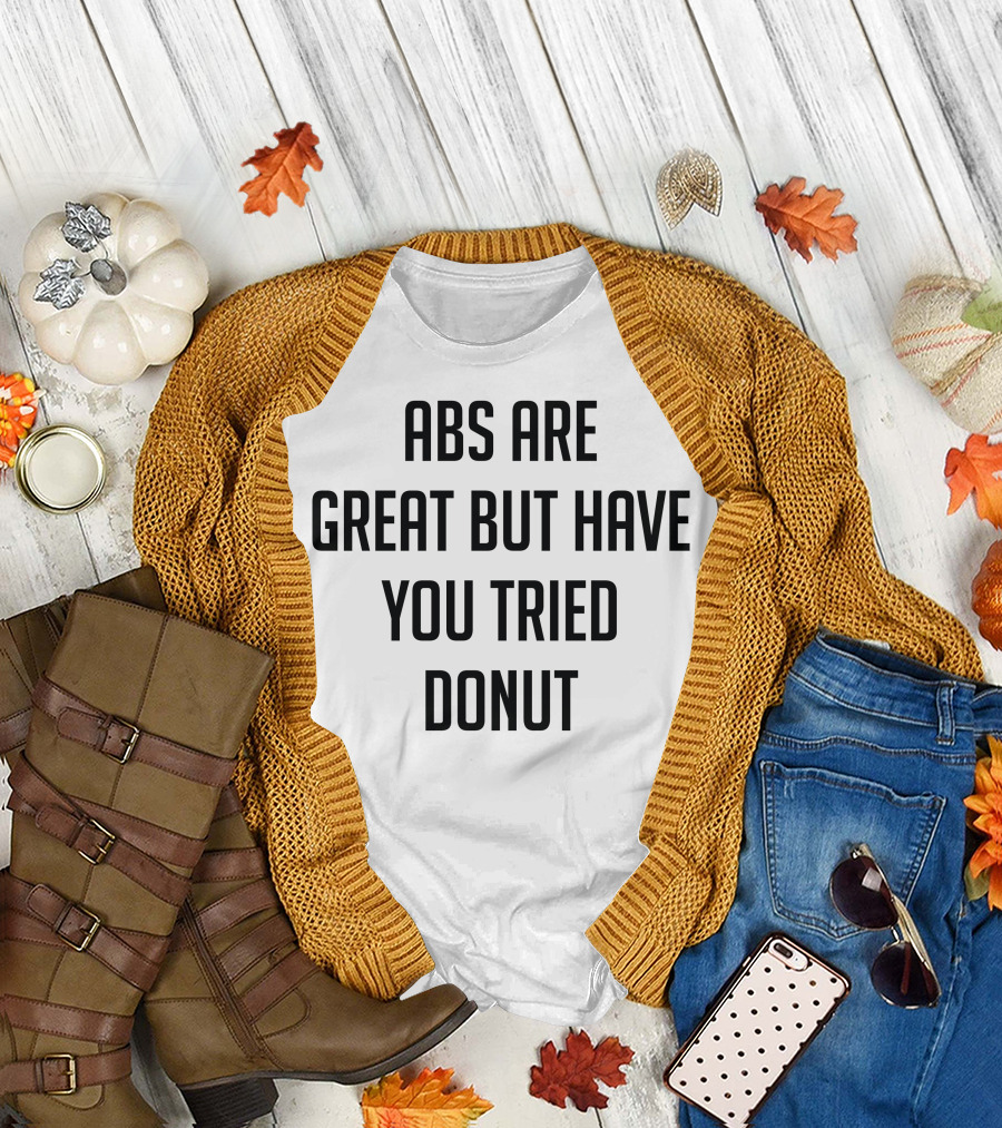 Abs Are Great But Have You Tried Donut T-Shirt