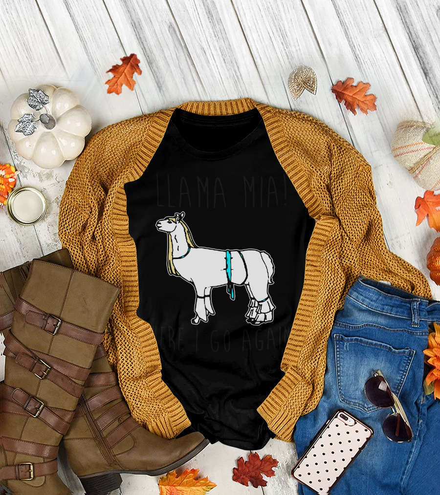 Llama Mia Here I Go Again T-Shirt
