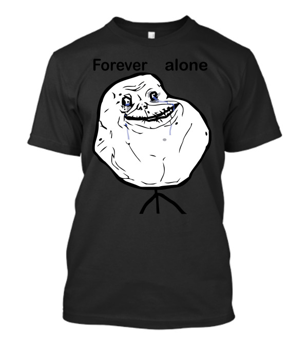 Forever Alone Meme Sad Face T-Shirt