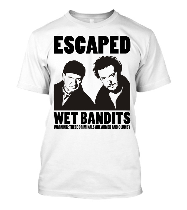 ESCAPED Wet Bandits Warning These Criminals Are Armed And Clumsy T-Shirt