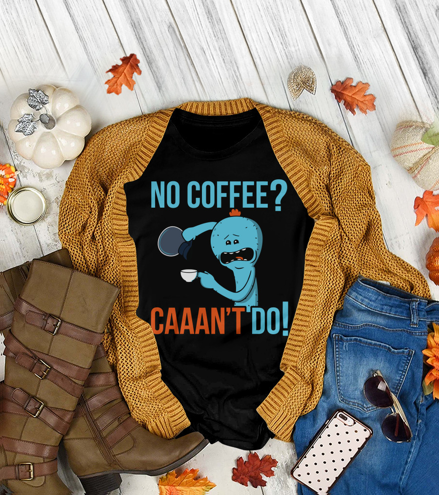 NO COFFEE? CAAAN'T DO T-Shirt