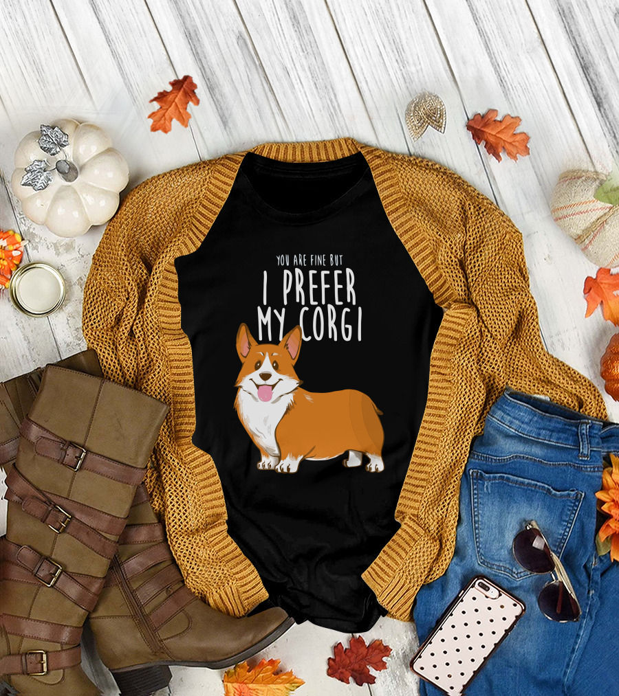YOU ARE FINE BUT I PREFER MY CORGI T-Shirt