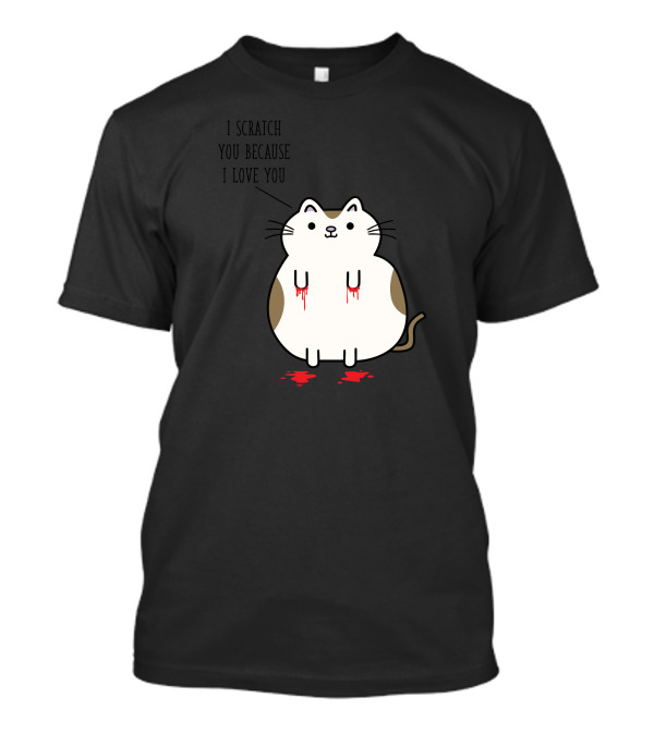 I Scratch You Because I Love You Cute Cat With Bloody Paws T-Shirt