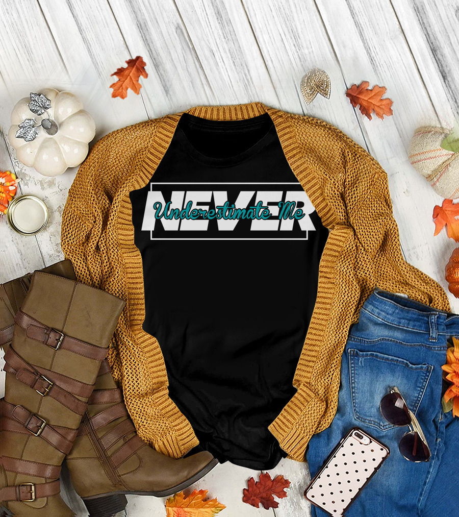 NEVER Underestimate Me Boldly Styled Text on Dark T-Shirt