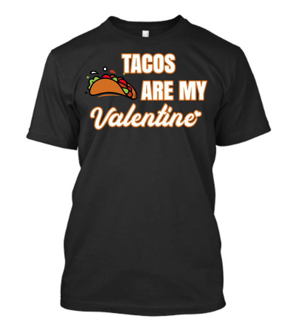Tacos Are My Valentine For T-Shirt