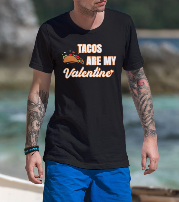 Tacos Are My Valentine For T-Shirt