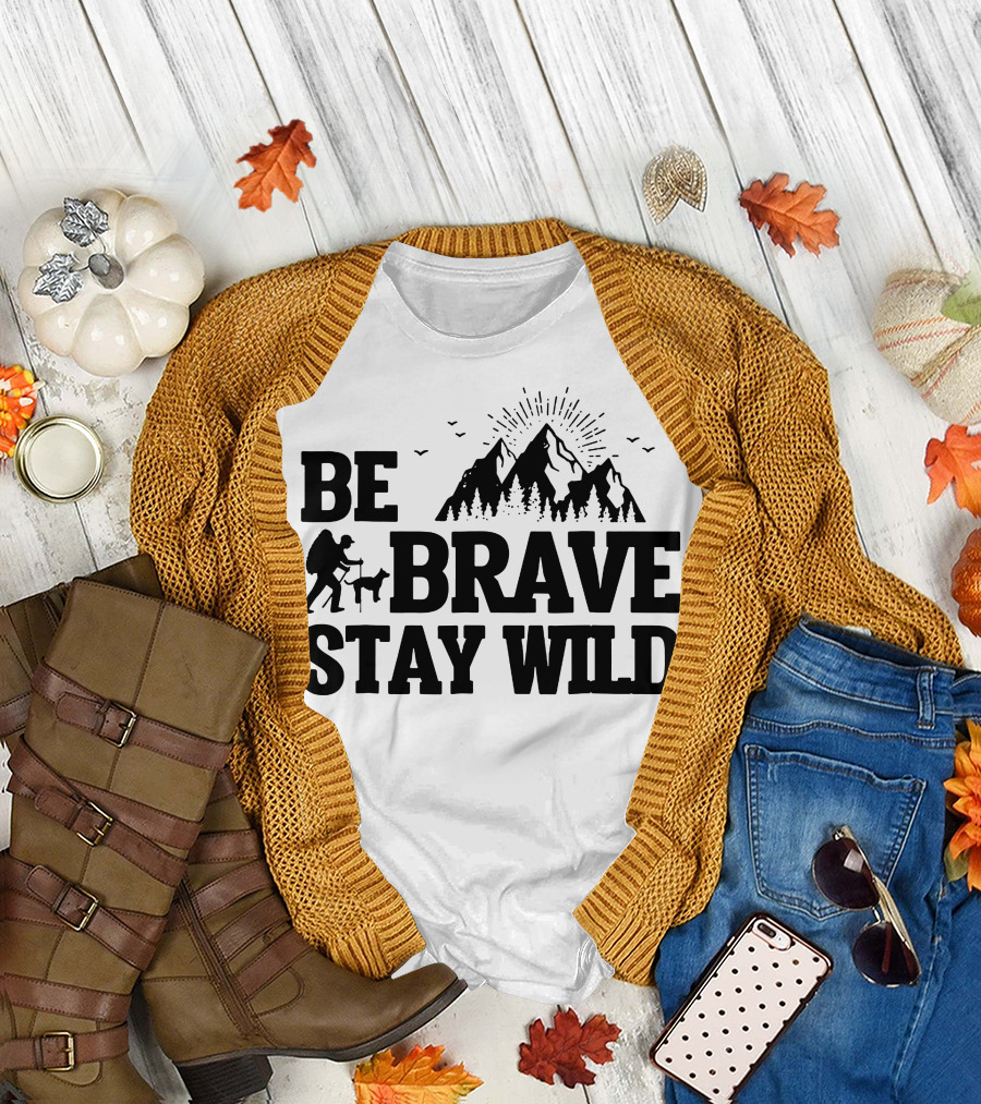 BE BRAVE STAY WILD Hiking Mountains Adventure T-Shirt