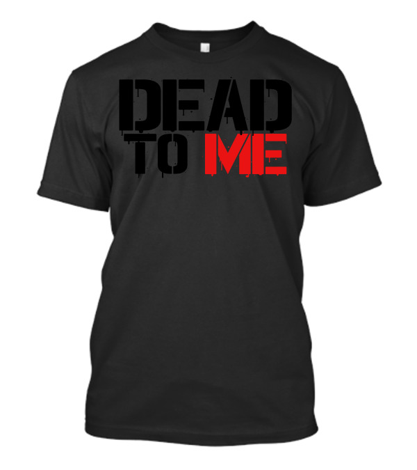 Dead To Me Bold Dripping Black T-Shirt