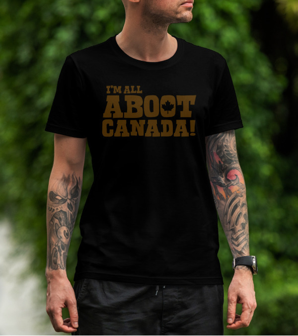 I'M ALL ABOOT CANADA T-Shirt