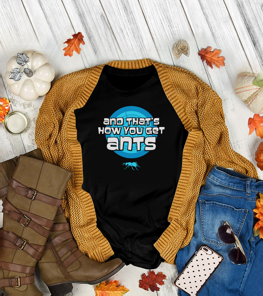 And That's How You Get Ants Blue Circle Ant T-Shirt