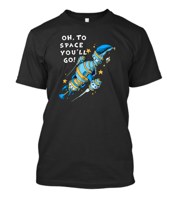 Oh To Space You’ll Go T-Shirt