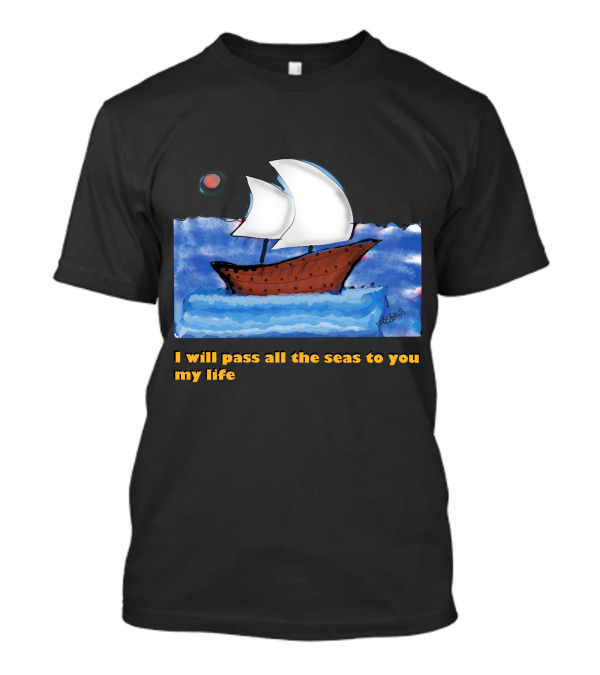 I Will Pass All The Seas To You My Life Sailboat Moon Ocean T-Shirt