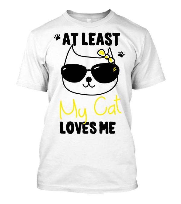 At Least My Cat Loves Me Cool Sunglasses Kitten Bow T-Shirt