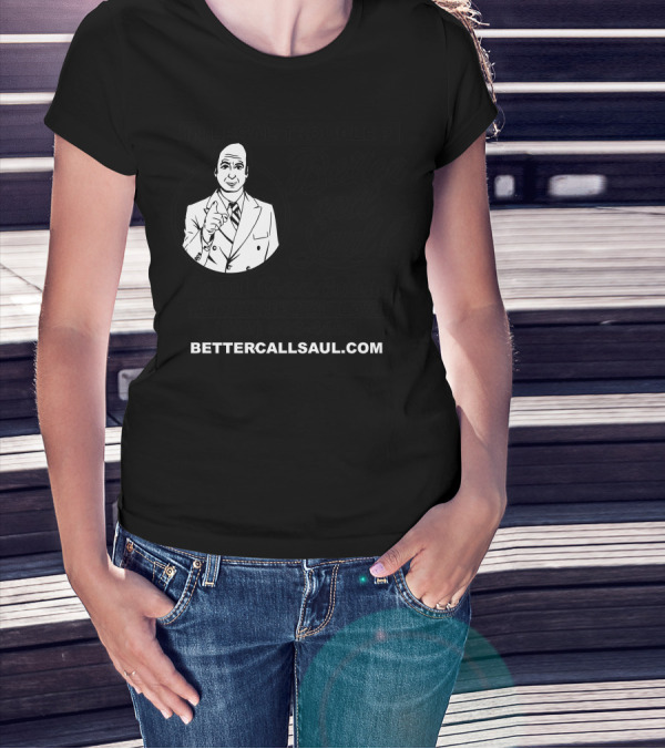 In Legal Trouble Saul Goodman Attorney At Law Better Call Saul 505-503-4455 BetterCallSaul.com T-Shirt