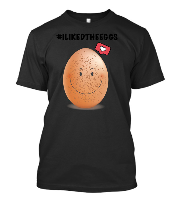 ILikedTheEggs Smiley Egg With Heart Notification T-Shirt